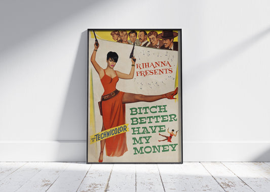 BITCH BETTER HAVE MY MONEY RETRO MOVIE STYLE POSTER - 808's